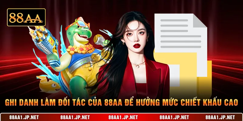 Ghi danh làm đối tác của 88AA để hưởng mức chiết khấu cực cao