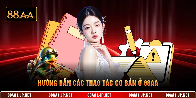 Hướng dẫn các thao tác cơ bản ở 88AA